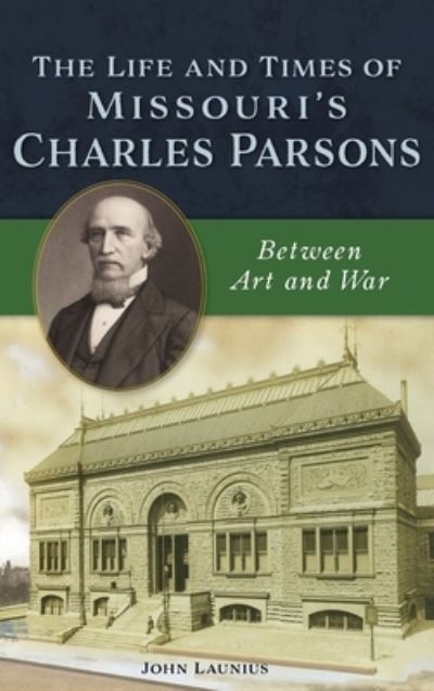 Cover for John Launius · Life and Times of Missouri's Charles Parsons (Hardcover Book) (2020)