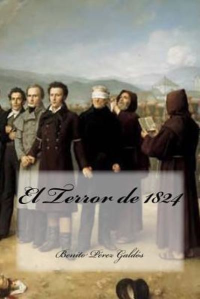 El Terror de 1824 - Benito Perez Galdos - Books - Createspace Independent Publishing Platf - 9781540734068 - November 29, 2016