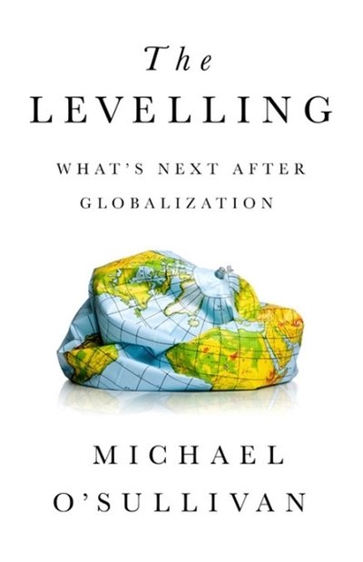 Cover for Michael O'Sullivan · The Levelling: What's Next After Globalization (Hardcover Book) (2019)