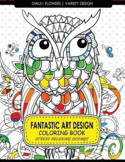 Cover for Adult Coloring Books · Fantastic Art Design Coloring Books [Owls, Flowers, Variety Design] (Pocketbok) (2017)