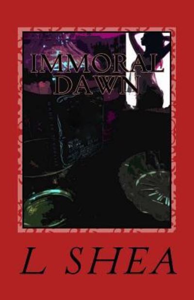 Cover for L Shea · Immoral Dawn (Paperback Book) (2017)