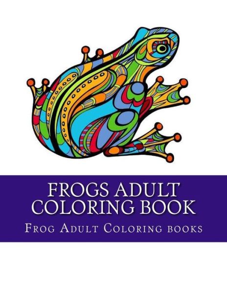 Cover for Frog Adult Coloring Books · Frogs Adult Coloring Book (Paperback Book) (2017)