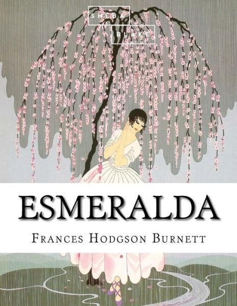 Esmeralda - Frances Hodgson Burnett - Livres - Createspace Independent Publishing Platf - 9781548217068 - 19 juin 2017