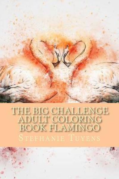 Cover for Stefhanie Tuyens · The Big Challenge Adult Coloring Book Flamingo (Paperback Book) (2017)