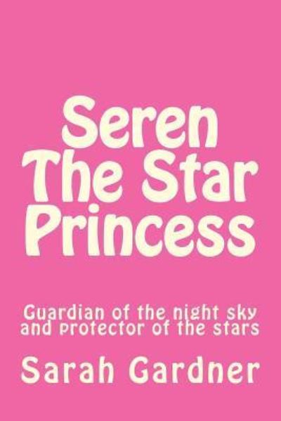 Cover for Sarah Gardner · Seren the star princess (Paperback Book) (2017)