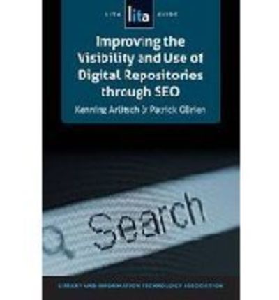 Cover for Kenning Arlitsch · Improving the Visibility and Use of Digital Repositories through SEO: A LITA Guide (Paperback Book) (2013)