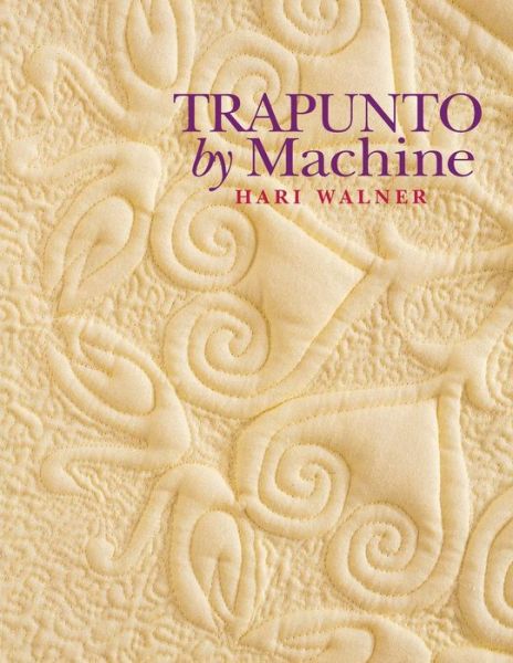 Trapunto by Machine - Hari Walner - Książki - C&T Publishing, Inc. - 9781571200068 - 1 kwietnia 2010