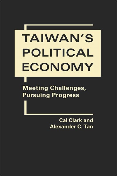 Cover for Cal Clark · Taiwan's Political Economy: Meeting Challenges, Pursuing Progress (Hardcover Book) (2011)