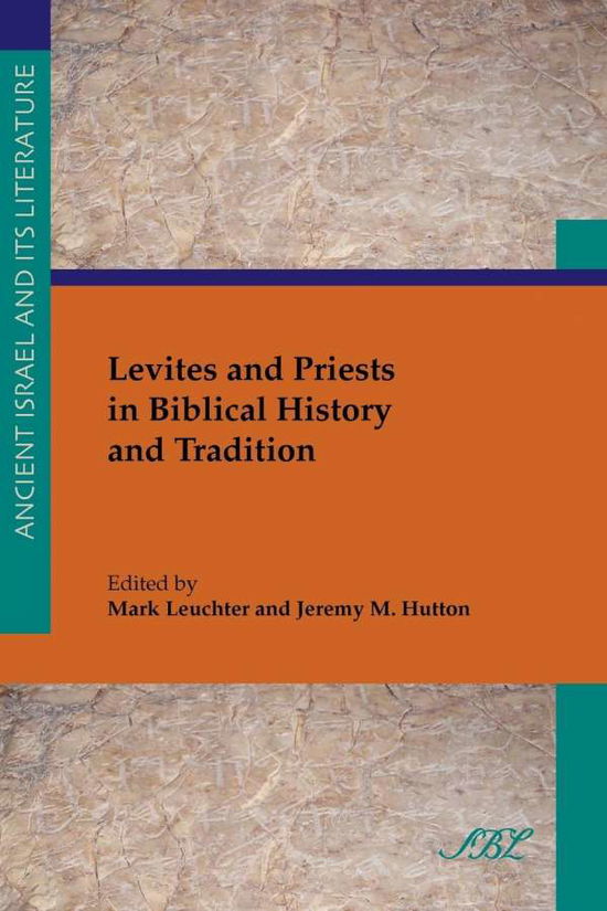 Levites and Priests in Biblical History and Tradition - Mark Leuchter - Books - Society of Biblical Literature - 9781589836068 - October 20, 2011