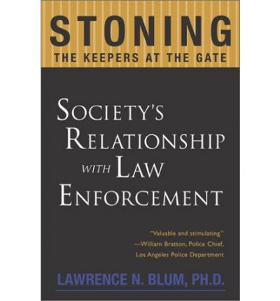 Cover for Lawrence Blum · Stoning the Keepers at the Gate: Society s Relationship with Law Enforcement (Paperback Book) (2004)