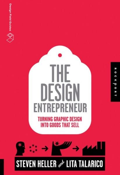 The Design Entrepreneur: Turning Graphic Design into Goods That Sell - Steven Heller - Books - Rockport Publishers Inc. - 9781592537068 - April 1, 2011