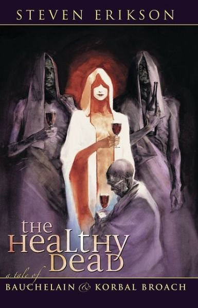 Cover for Steven Erikson · The Healthy Dead: a Tale of Bauchelain and Korbal Broach (Inbunden Bok) [First American edition] (2005)