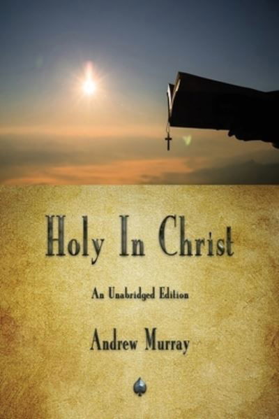 Holy In Christ - Andrew Murray - Bøger - Merchant Books - 9781603868068 - 6. august 2019