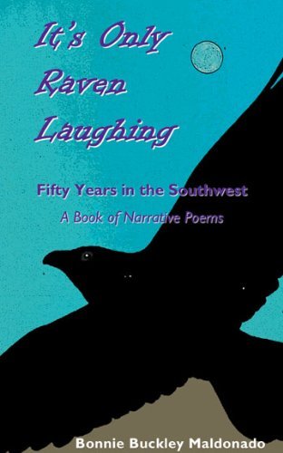 Cover for Bonnie Buckley Maldonado · It's Only Raven Laughing: Fifty Years in the Southwest -- a Book of Narrative Poems (Paperback Book) (2010)