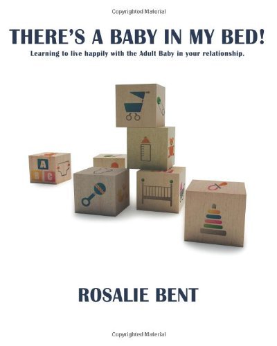 Cover for Rosalie Bent · There's a Baby in My Bed!: Learning to Live Happily with the Adult Baby in Your Relationship. (Paperback Book) (2012)