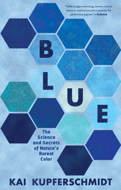 Cover for Kai Kupferschmidt · Blue: The Science and Secrets of Nature's Rarest Color (Paperback Book) (2022)