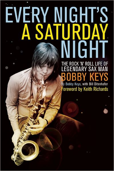 Every Night's a Saturday Night: The Rock 'n' Roll Life of Legendary Sax Man Bobby Keys - Bobby Keys - Books - Counterpoint - 9781619021068 - March 12, 2013