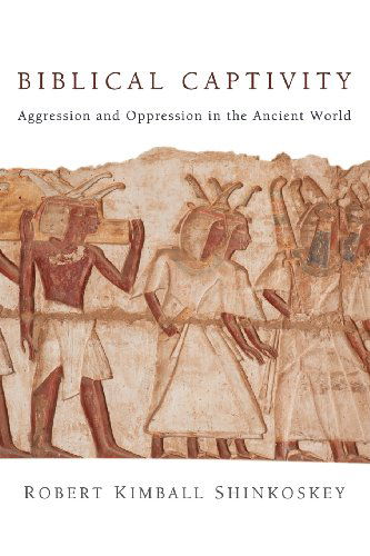 Cover for Robert Kimball Shinkoskey · Biblical Captivity: Aggression and Oppression in the Ancient World (Paperback Book) (2012)