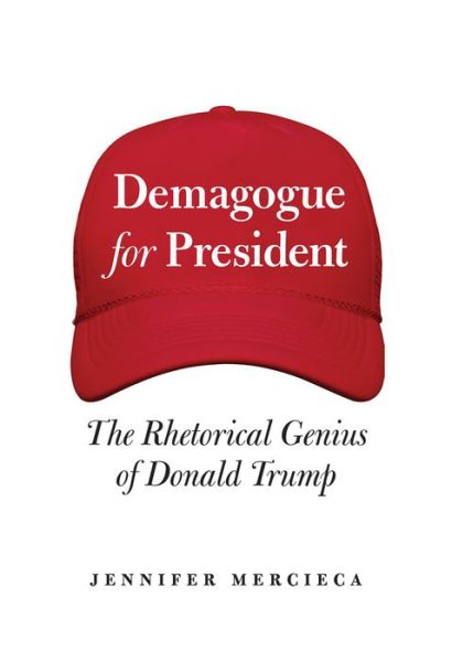 Cover for Jennifer R. Mercieca · Demagogue for President: The Rhetorical Genius of Donald Trump (Hardcover Book) (2020)