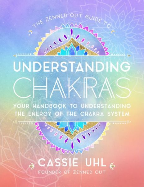 Cover for Cassie Uhl · The Zenned Out Guide to Understanding Chakras: Your Handbook to Understanding The Energy of The Chakra System - Zenned Out (Gebundenes Buch) (2020)