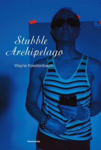 Cover for Wayne Koestenbaum · Stubble Archipelago (Paperback Book) (2024)