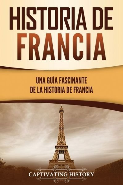 Cover for Captivating History · Historia de Francia (Paperback Bog) (2021)