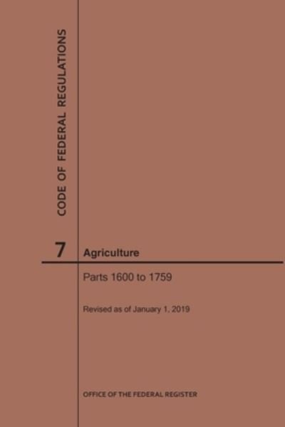 Code of Federal Regulations Title 7, Agriculture, Parts 1600-1759, 2019 - Code of Federal Regulations - Nara - Books - Claitor's Pub Division - 9781640245068 - 2019