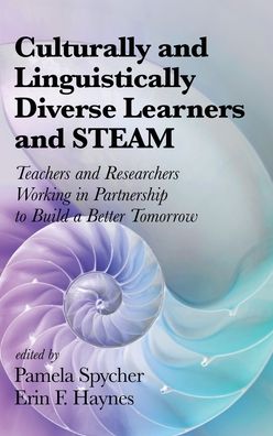 Cover for Culturally and Linguistically Diverse Learners and STEAM: Teachers and Researchers Working in Partnership to Build a Better Tomorrow (Hardcover Book) (2019)