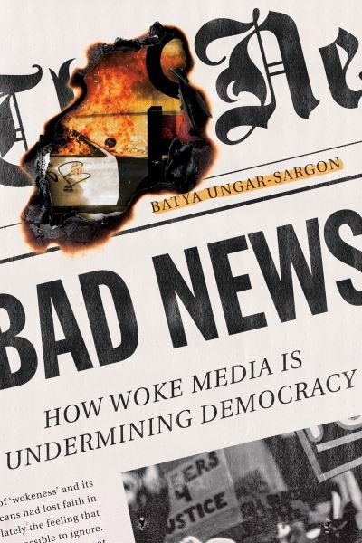 Cover for Batya Ungar-Sargon · Bad News: How Woke Media Is Undermining Democracy (Hardcover bog) (2021)