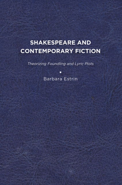 Cover for Barbara L. Estrin · Shakespeare and Contemporary Fiction: Theorizing Foundling and Lyric Plots (Paperback Book) (2011)