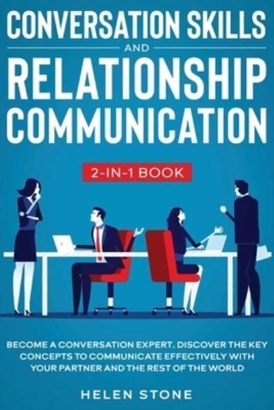 Cover for Helen Stone · Conversation Skills and Relationship Communication 2-in-1 Book: Become a Conversation Expert. Discover The Key Concepts to Communicate Effectively with your Partner and The Rest of The World (Paperback Book) (2020)