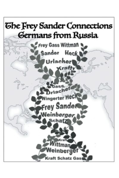 The Frey Sander Connections Germans from Russia - Albert Frey - Books - Xlibris US - 9781664120068 - December 28, 2020