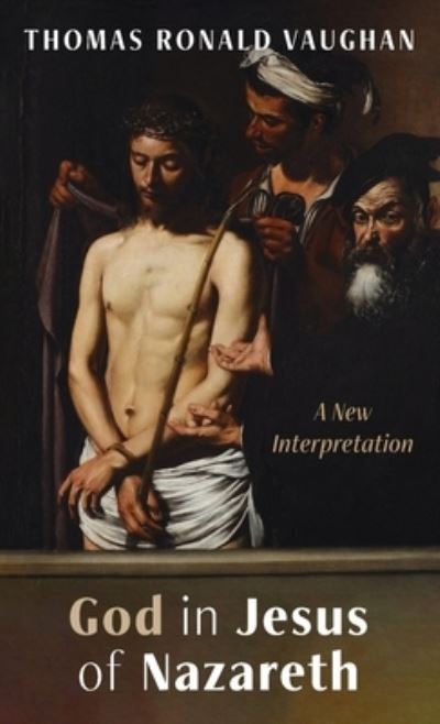 Cover for Thomas Ronald Vaughan · God in Jesus of Nazareth (Hardcover Book) (2021)