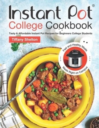 Cover for Tiffany Shelton · Instant Pot College Cookbook (Paperback Book) (2019)