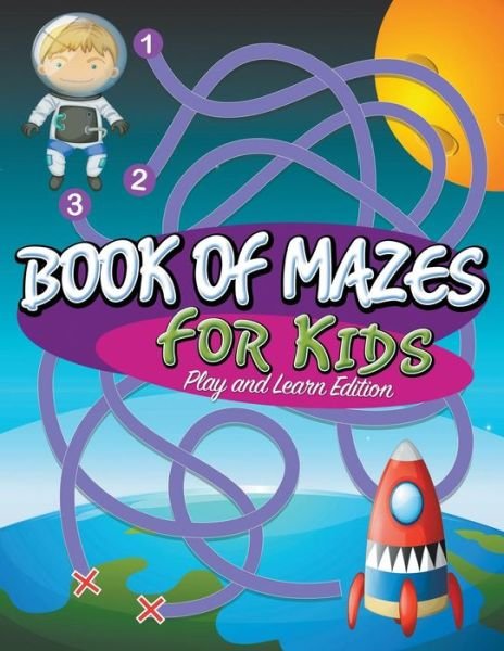 Cover for Speedy Publishing Llc · Book of Mazes for Kids: Play and Learn Edition (Paperback Book) (2015)