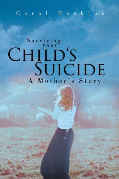 Cover for Carol Hoskins · Surviving Your Child's Suicide: a Mother's Story (Paperback Book) (2015)