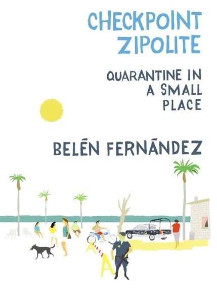 Cover for Beln Fernndez · Checkpoint Zipolite: Quarantine in a Small Place (Paperback Book) (2021)