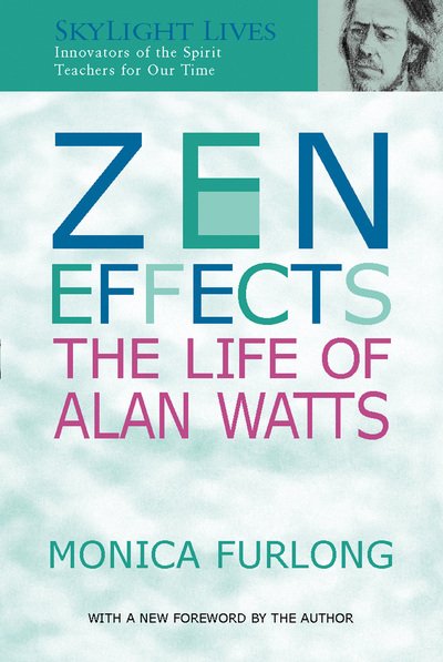 Zen Effects: The Life of Alan Watts - Monica Furlong - Books - Jewish Lights Publishing - 9781683365068 - April 12, 2001