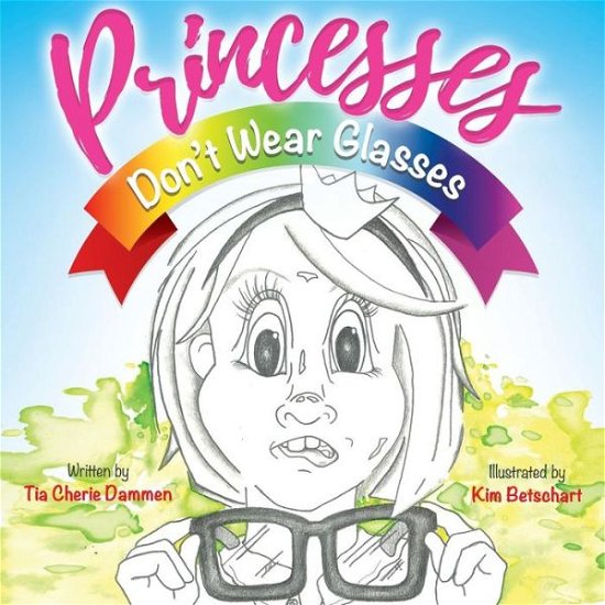 Cover for Tia Cherie Dammen · Princesses Don’t Wear Glasses (Pocketbok) (2018)
