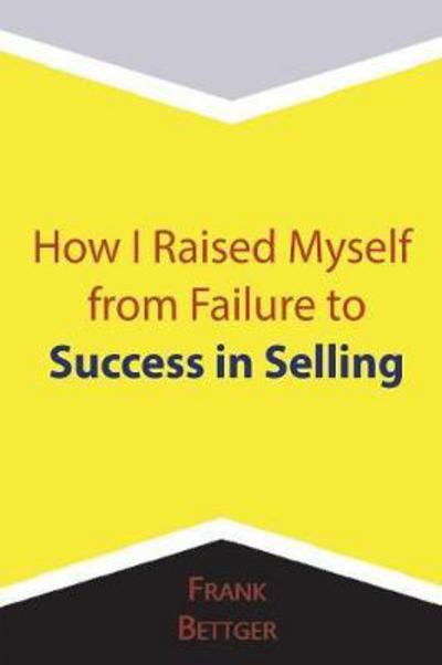 Cover for Frank Bettger · How I Raised Myself from Failure to Success in Selling (Paperback Book) (2018)