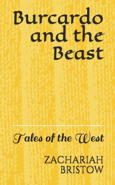 Burcardo and the Beast - Zachariah BRISTOW - Books - Independently Published - 9781686223068 - August 14, 2019