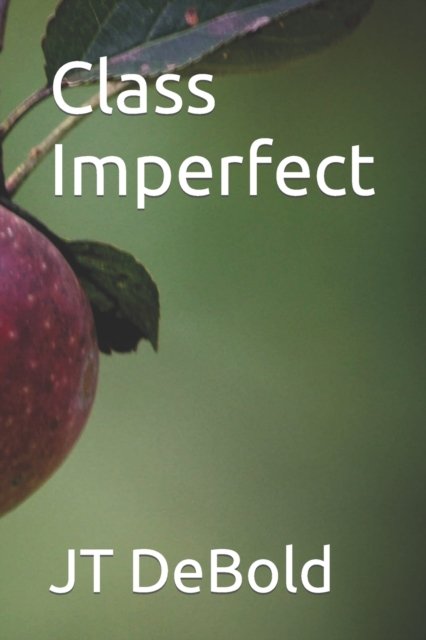 Class Imperfect - Jt Debold - Libros - Independently Published - 9781686504068 - 15 de agosto de 2019