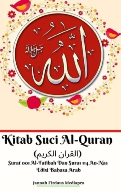 Cover for Jannah Firdaus Mediapro · Kitab Suci Al-Quran (?????? ??????) Surat 001 Al-Fatihah Dan Surat 114 An-Nas Edisi Bahasa Arab Hardcover Version (Gebundenes Buch) (2024)