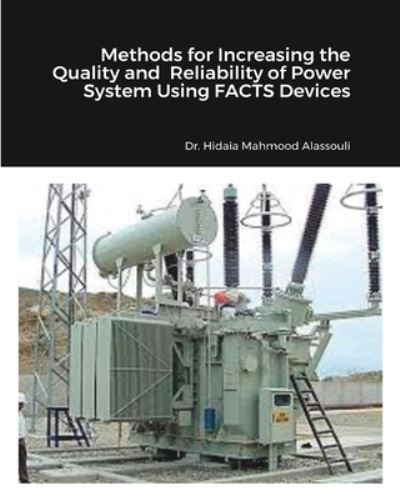 Cover for Dr Hidaia Mahmood Alassouli · Methods for Increasing the Quality and Reliability of Power System Using FACTS Devices (Paperback Book) (2021)