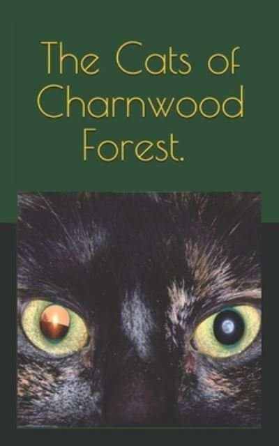 The Cats Of Charnwood Forest - Constantine - Books - Createspace Independent Publishing Platf - 9781717169068 - December 15, 2020