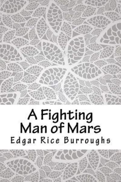 A Fighting Man of Mars - Edgar Rice Burroughs - Książki - Createspace Independent Publishing Platf - 9781718779068 - 10 maja 2018