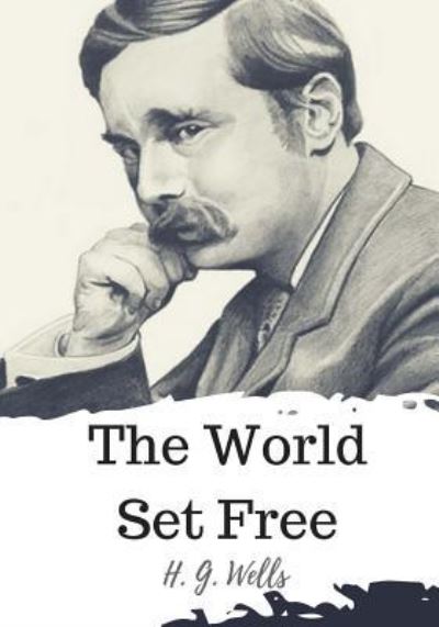 The World Set Free - H G Wells - Books - Createspace Independent Publishing Platf - 9781720323068 - May 25, 2018