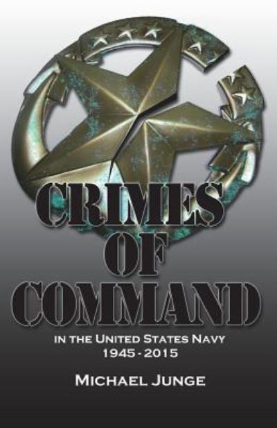 Crimes of Command - Michael Junge - Books - Createspace Independent Publishing Platf - 9781721230068 - July 19, 2018
