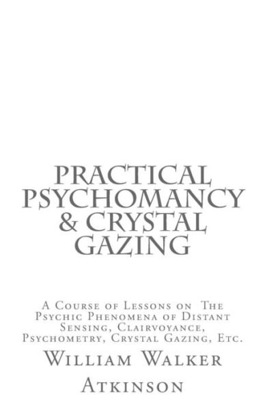 Cover for William Walker Atkinson · Practical Psychomancy &amp; Crystal Gazing (Taschenbuch) (2018)