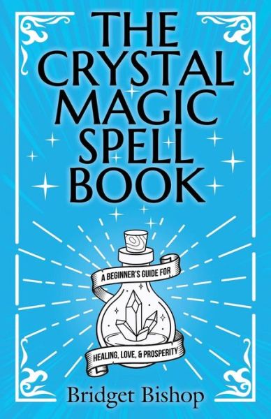 Cover for Bridget Bishop · The Crystal Magic Spell Book: A Beginner's Guide For Healing, Love, and Prosperity (Paperback Book) (2021)